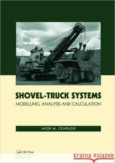 Shovel-Truck Systems: Modelling, Analysis and Calculations Czaplicki, Jacek M. 9780415481359 Taylor & Francis