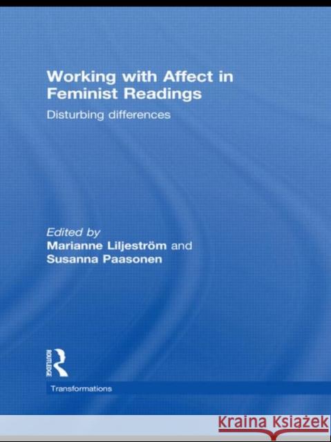 Working with Affect in Feminist Readings : Disturbing Differences Marianne Liljeström Susanna  Paasonen  9780415481397 Taylor & Francis