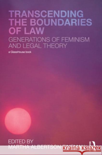 Transcending the Boundaries of Law: Generations of Feminism and Legal Theory Fineman, Martha Albertson 9780415481403