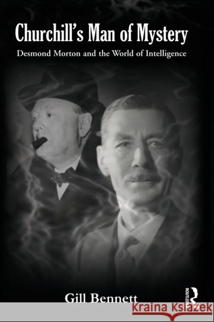 Churchill's Man of Mystery: Desmond Morton and the World of Intelligence Bennett, Gill 9780415481687