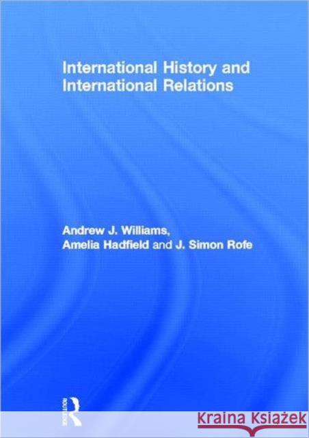 International History and International Relations Andrew Williams Amelia Hadfield Simon Rofe 9780415481786