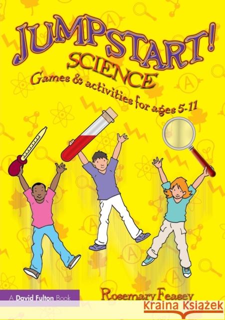 Jumpstart! Science: Games and Activities for Ages 5-11 Feasey, Rosemary 9780415482127 0