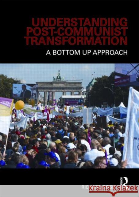 Understanding Post-Communist Transformation: A Bottom Up Approach Rose, Richard 9780415482196 Taylor & Francis