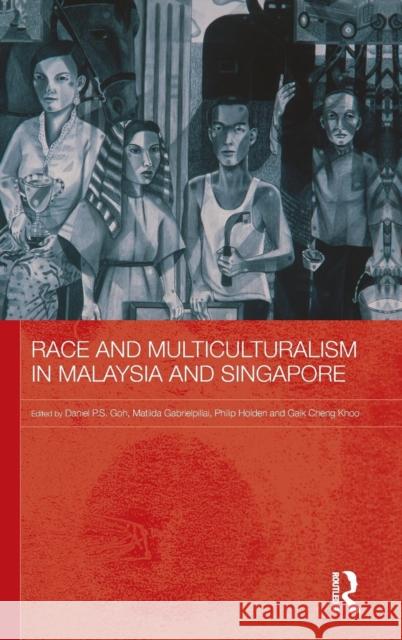 Race and Multiculturalism in Malaysia and Singapore P. S. Go 9780415482257 Routledge