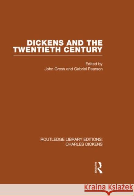 Dickens and the Twentieth Century : Routledge Library Editions: Charles Dickens Volume 6 John & Gabriel Gross & Pearson   9780415482448