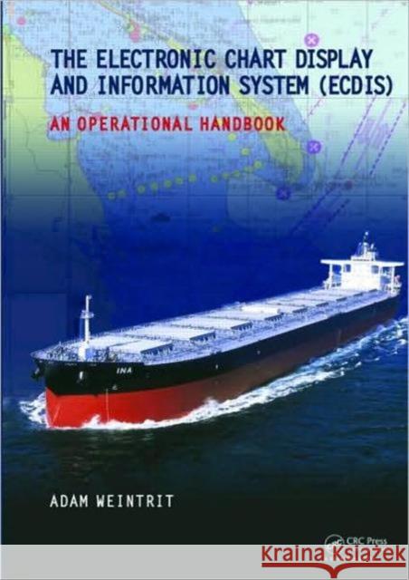 The Electronic Chart Display and Information System (Ecdis): An Operational Handbook Weintrit, Adam 9780415482462