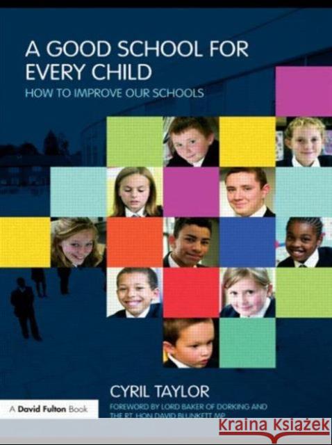 A Good School for Every Child: How to Improve Our Schools Taylor, Cyril 9780415482530 0