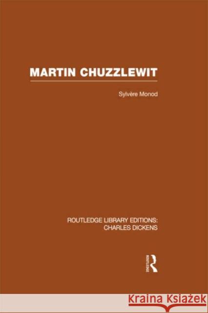 Martin Chuzzlewit : Routledge Library Editions: Charles Dickens Volume 10 Sylvere Monod   9780415482554