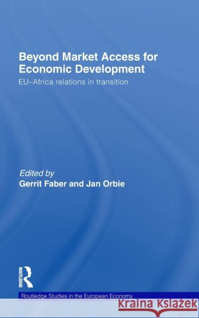 Beyond Market Access for Economic Development: Eu-Africa Relations in Transition Faber, Gerrit 9780415482608 Routledge