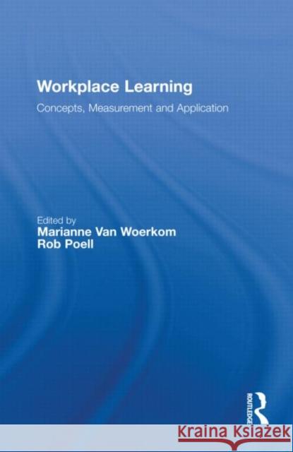 Workplace Learning: Concepts, Measurement, and Application Van Woerkom, Marianne 9780415482622