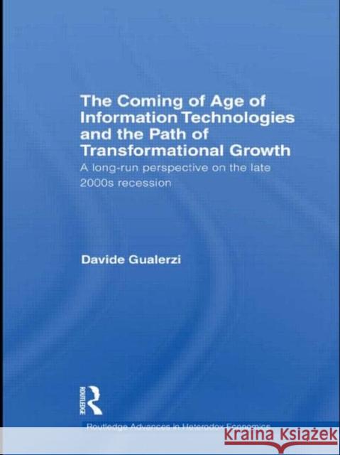 The Coming of Age of Information Technologies and the Path of Transformational Growth : A long run perspective on the late 2000s recession Davide Gualerzi   9780415482684 Taylor & Francis