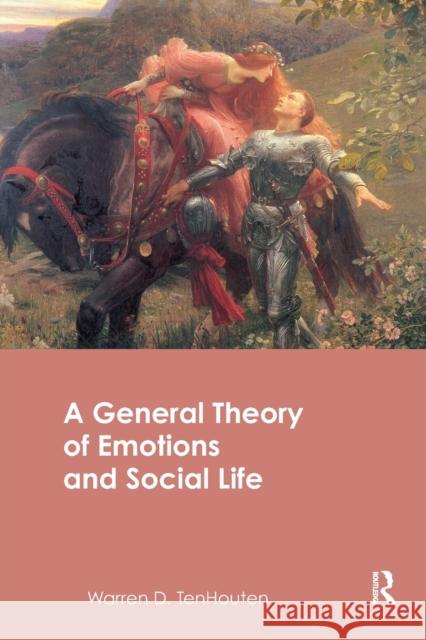 A General Theory of Emotions and Social Life Warren D. TenHouten   9780415482721 Taylor & Francis