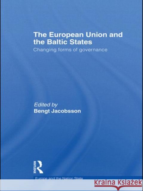 The European Union and the Baltic States: Changing Forms of Governance Jacobsson, Bengt 9780415482769 Taylor & Francis