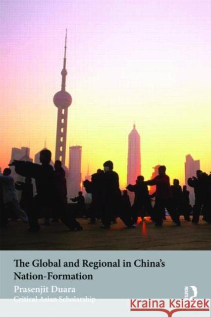The Global and Regional in China's Nation-Formation Prasenjit Duara   9780415482905 Taylor & Francis