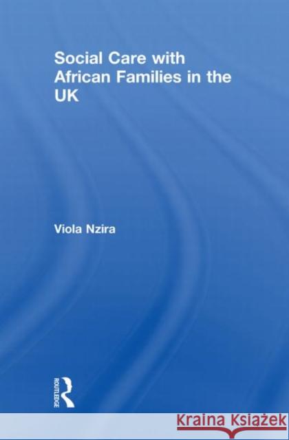 Social Care with African Families in the UK Viola Nzira   9780415482936