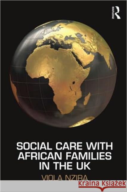 Social Care with African Families in the UK Viola Nzira 9780415482943