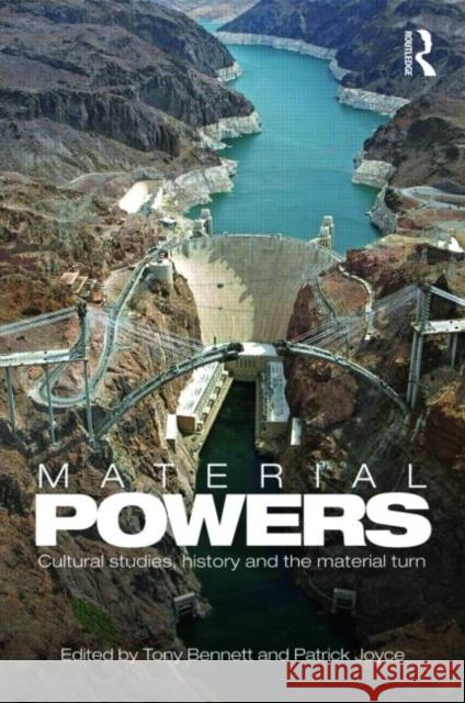 Material Powers: Cultural Studies, History and the Material Turn Bennett, Tony 9780415483032 Taylor & Francis