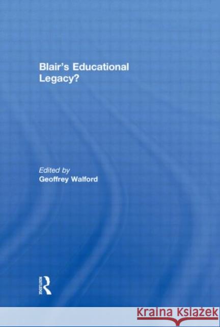 Blair's Educational Legacy? Geoffrey Walford   9780415483056 Taylor & Francis