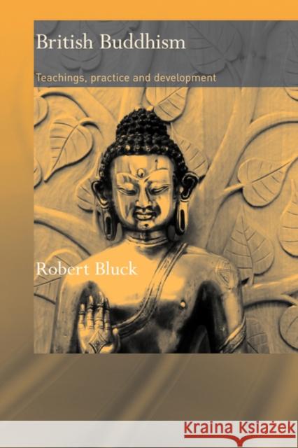 British Buddhism: Teachings, Practice and Development Bluck, Robert 9780415483087 Taylor & Francis