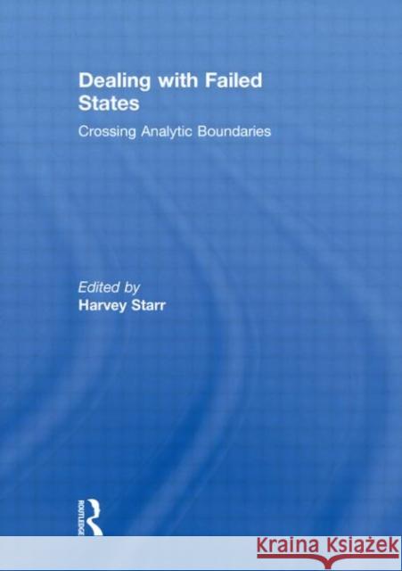 Dealing with Failed States : Crossing Analytic Boundaries Starr Harvey 9780415483322