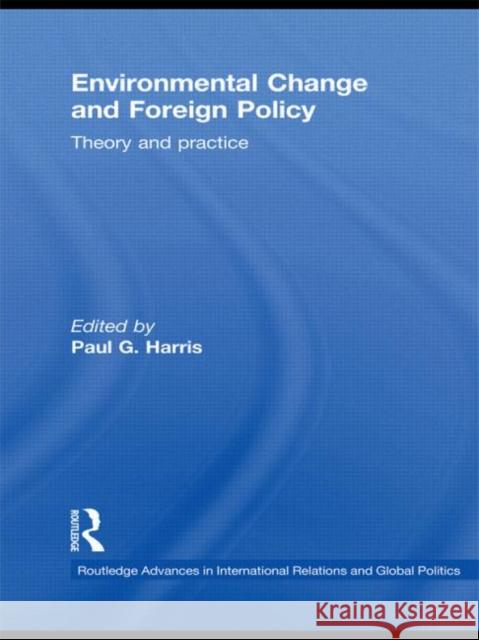 Environmental Change and Foreign Policy: Theory and Practice Harris, Paul G. 9780415483438 Routledge