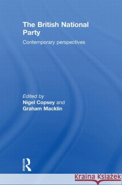 British National Party : Contemporary Perspectives Nigel Copsey Graham Macklin  9780415483834