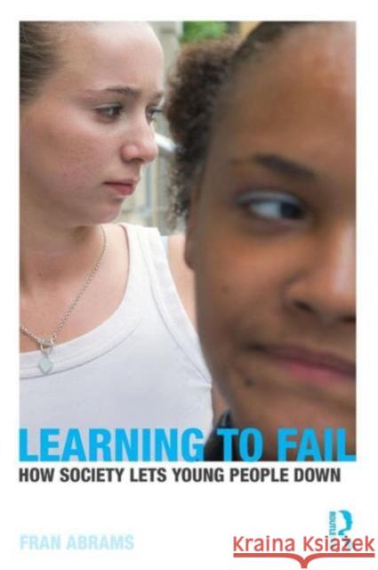 Learning to Fail: How Society Lets Young People Down Abrams, Fran 9780415483964