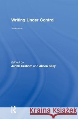 Writing Under Control Judith Graham Alison Kelly  9780415484053 Taylor & Francis