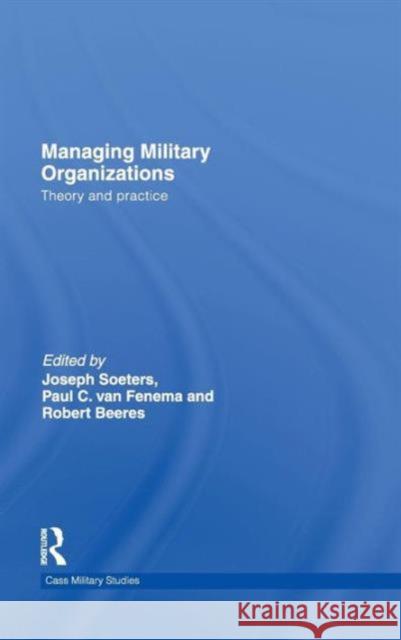 Managing Military Organizations: Theory and Practice Soeters, Joseph 9780415484060