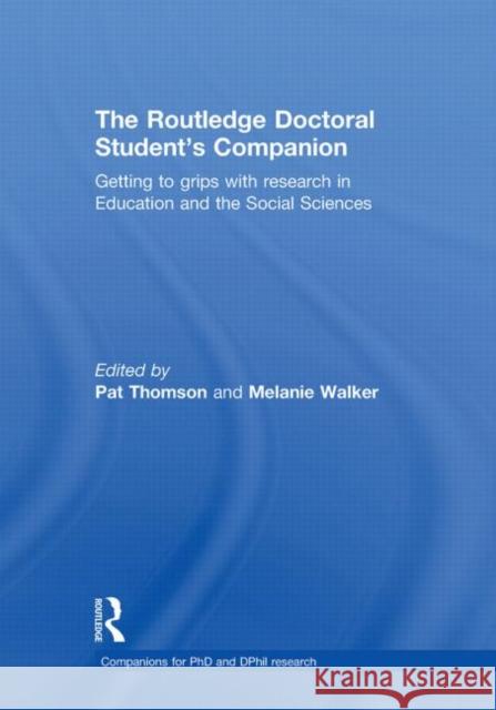The Routledge Doctoral Student's Companion : Getting to Grips with Research in Education and the Social Sciences Pat Thomson Melanie Walker  9780415484114 Taylor & Francis