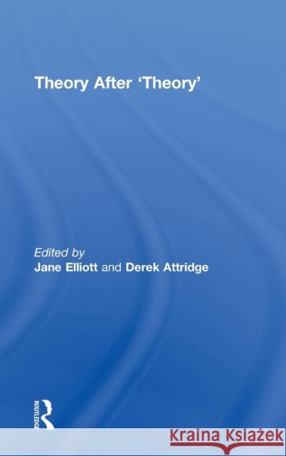 Theory After 'Theory' Derek Attridge Jane Elliott  9780415484183