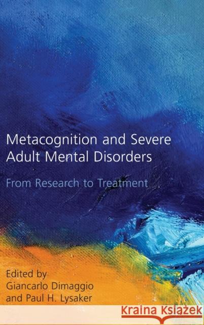 Metacognition and Severe Adult Mental Disorders: From Research to Treatment Dimaggio, Giancarlo 9780415484237 Routledge