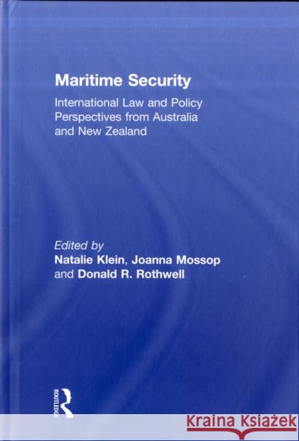 Maritime Security: International Law and Policy Perspectives from Australia and New Zealand Klein, Natalie 9780415484268 Taylor & Francis