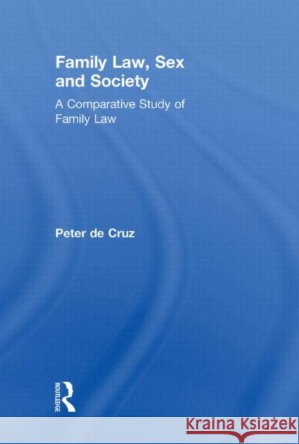 Family Law, Sex and Society : A Comparative Study of Family Law Peter De Cruz   9780415484305