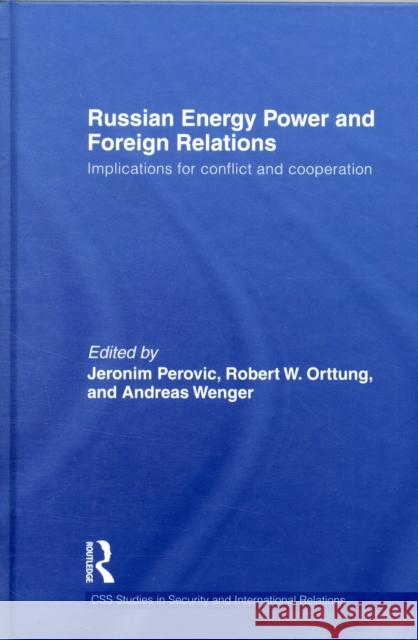 Russian Energy Power and Foreign Relations: Implications for Conflict and Cooperation Perovic, Jeronim 9780415484381 Taylor & Francis