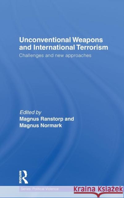 Unconventional Weapons and International Terrorism: Challenges and New Approaches Ranstorp, Magnus 9780415484398 Taylor & Francis