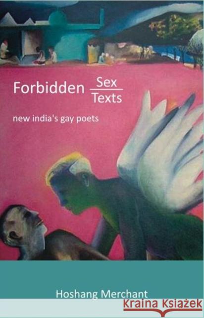 Forbidden Sex, Forbidden Texts: New India's Gay Poets Merchant, Hoshang 9780415484510 Taylor & Francis