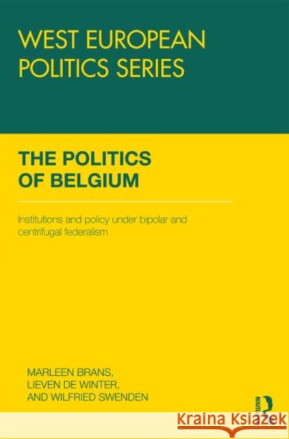 The Politics of Belgium: Institutions and Policy Under Bipolar and Centrifugal Federalism Brans, Marleen 9780415484534