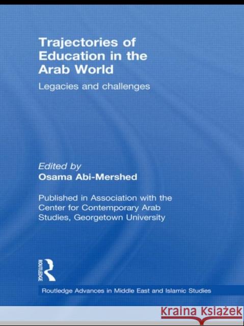 Trajectories of Education in the Arab World: Legacies and Challenges Abi-Mershed, Osama 9780415485128 Taylor & Francis
