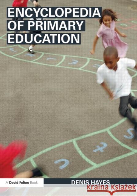 Encyclopedia of Primary Education Denis Hayes 9780415485180 0