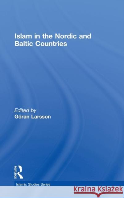 Islam in the Nordic and Baltic Countries Göran Larsson   9780415485197