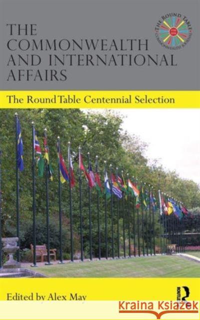 The Commonwealth and International Affairs: The Round Table Centennial Selection May, Alex 9780415485234 Taylor & Francis