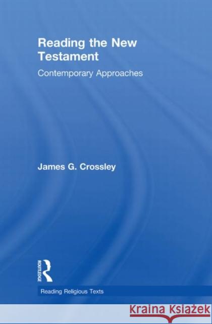 Reading the New Testament: Contemporary Approaches Crossley, James 9780415485302
