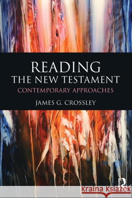 Reading the New Testament: Contemporary Approaches Crossley, James 9780415485319