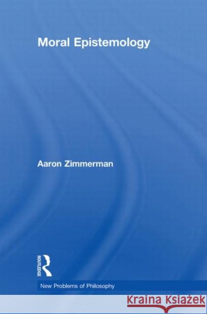 Moral Epistemology Aaron Zimmerman   9780415485531
