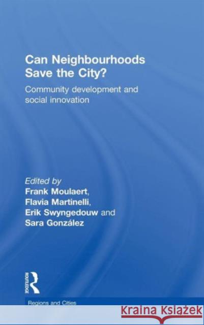 Can Neighbourhoods Save the City?: Community Development and Social Innovation Moulaert, Frank 9780415485883 Taylor & Francis