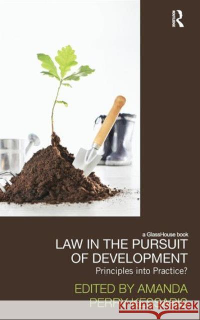 Law in the Pursuit of Development: Principles into Practice? Kessaris, Amanda Perry 9780415485890 Taylor & Francis