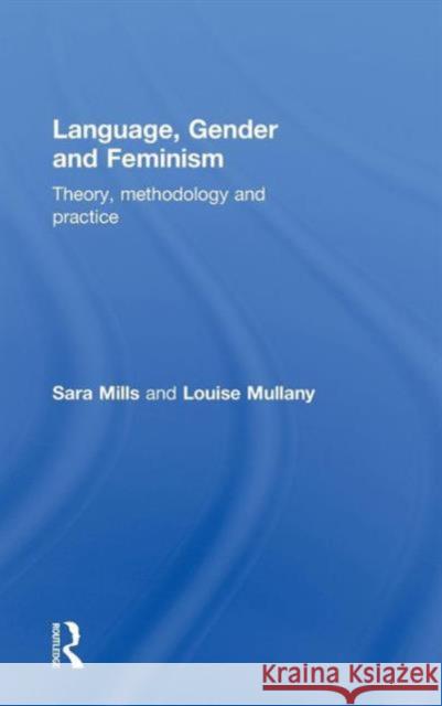 Language, Gender and Feminism: Theory, Methodology and Practice Mills, Sara 9780415485951 Taylor and Francis