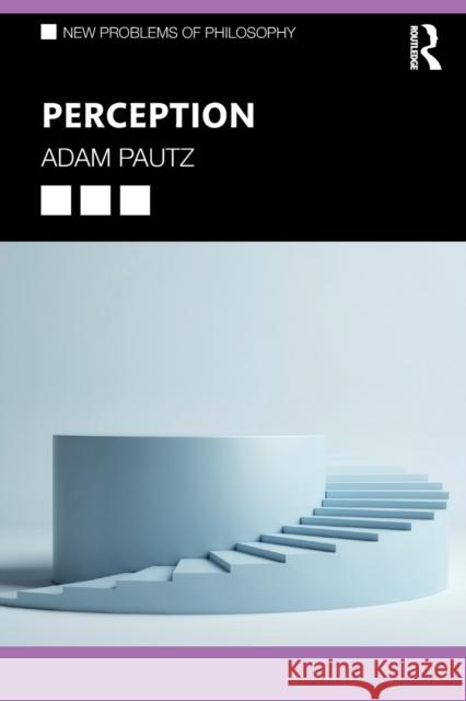 Perception Adam Pautz 9780415486057 Routledge