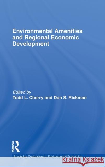 Environmental Amenities and Regional Economic Development Todd L. Cherry Dan Rickman 9780415486071 Routledge